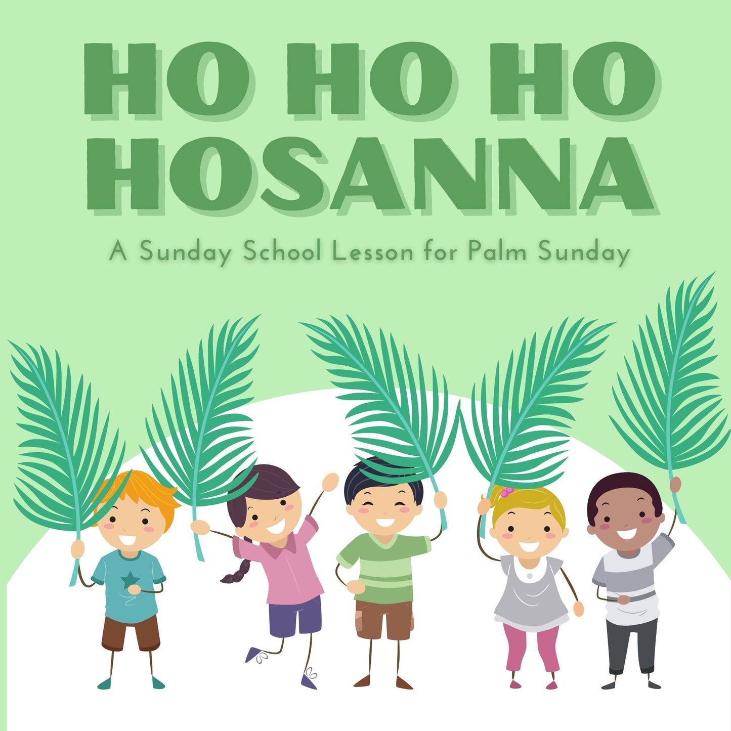 Ho Ho Hosanna: Palm Sunday Bible Lesson for ages 5-11 (download only)