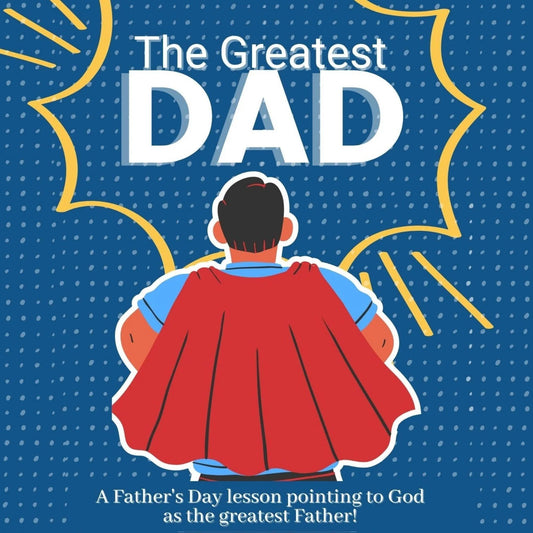 The Greatest Dad - Father's Day Bible Lesson for ages 5-11 (download only)