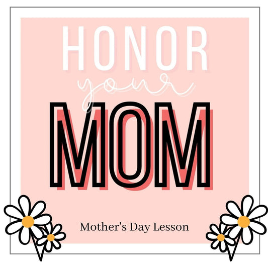 Honor Your Mom - Mother's Day Bible Lesson for ages 5-11 (download only)
